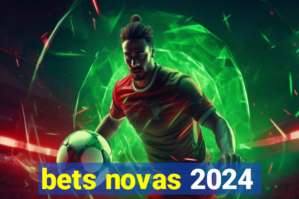 bets novas 2024